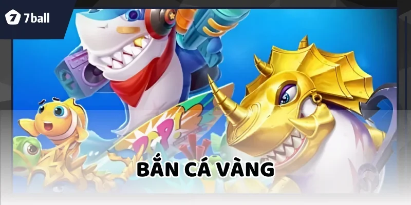 Bắn Cá Vàng
