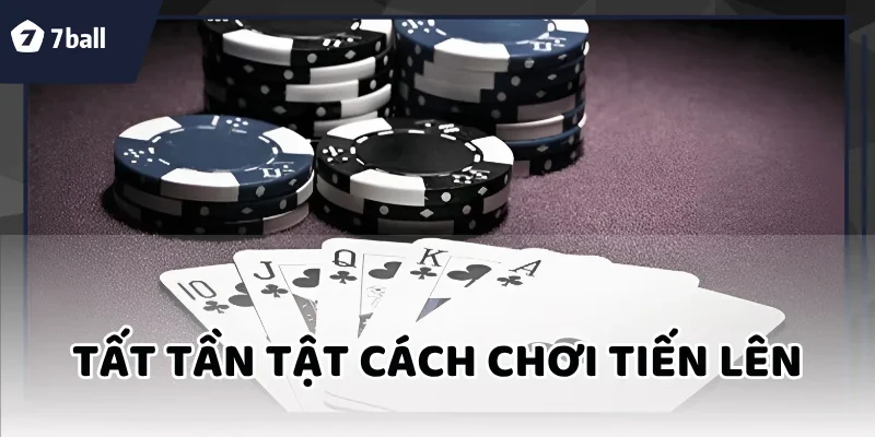 Cách chơi tiến lên